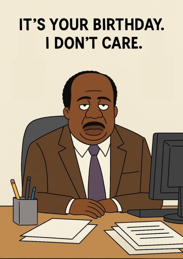 Funny Birthday Card – For Office Fans – Stanley Hudson – I Don’t Care Quote created by Terrier Type