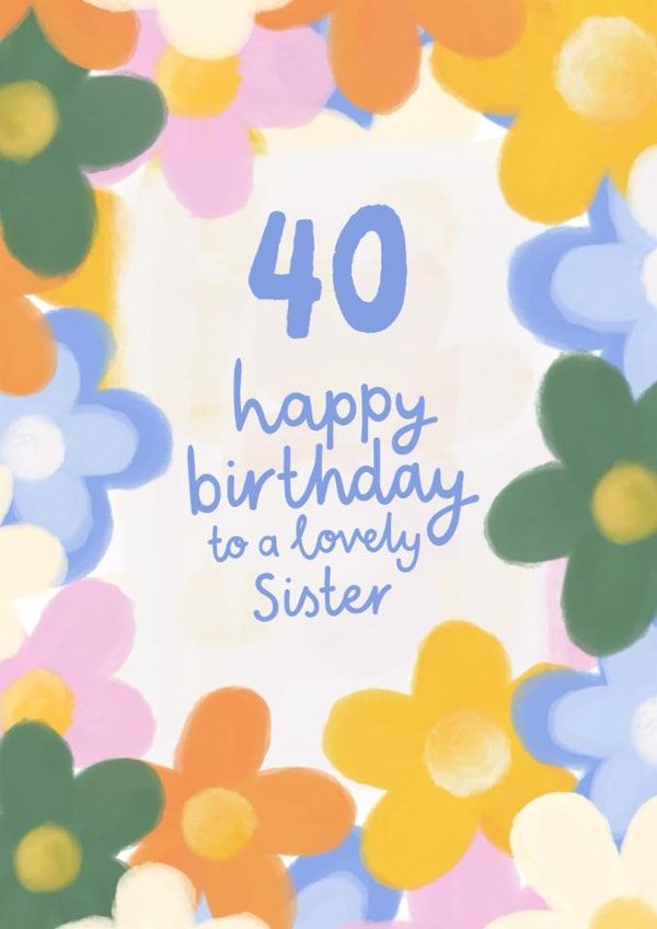 Pretty Birthday Card - 40th - For Sister - Flowers created by Fliss Muir
