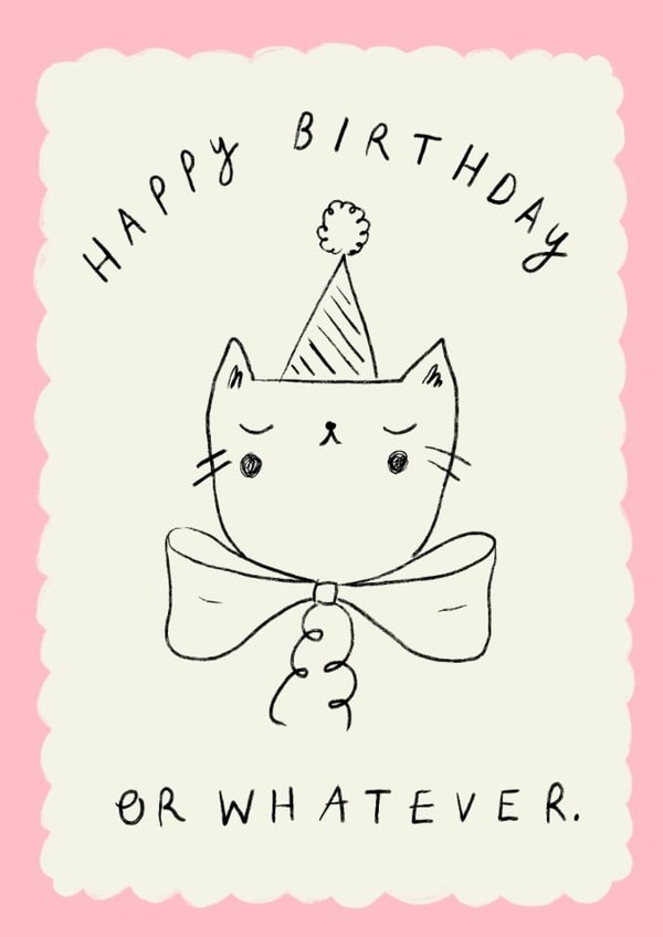 Cute Birthday Card - Happy Birthday Or Whatever - Cat created by Holly Walsh