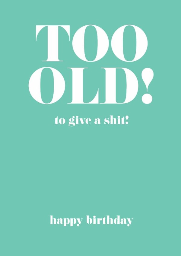 Too old - birthday - funny created by The Boy and the Bear