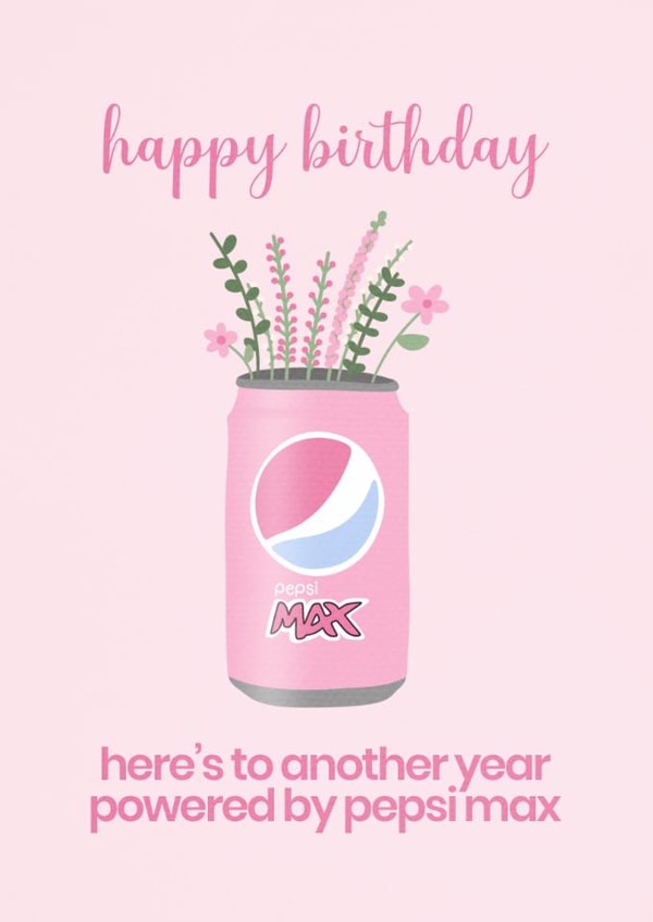 Happy Birthday – Another Year Powered by Pepsi Max - Cute Card for her created by Jessie Siggers