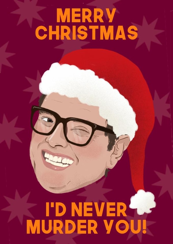 Funny Christmas Card - I'd Never Murder You - Alan Carr created by The Queer Store