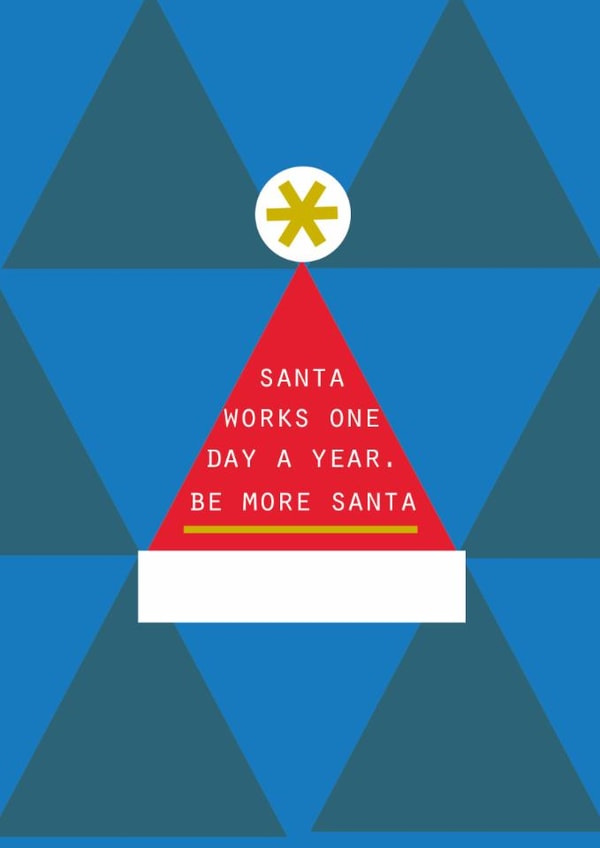 Funny Christmas Card – Santa One Day a Year, Be More Santa - Relatable - For Him created by Lola Design