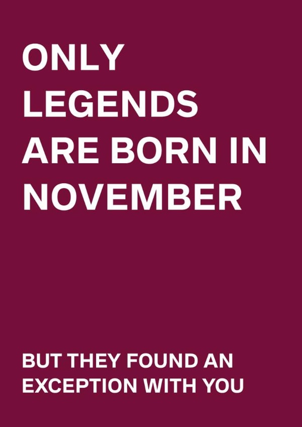 Cheeky Birthday Card - Only Legends Are Born In November - They Found An Exception With You created by original fox designs