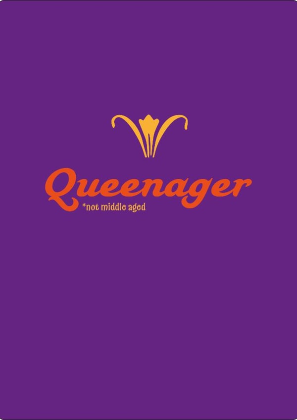 Queenager *not middle aged created by Mrs Jones Graphic Design Ltd