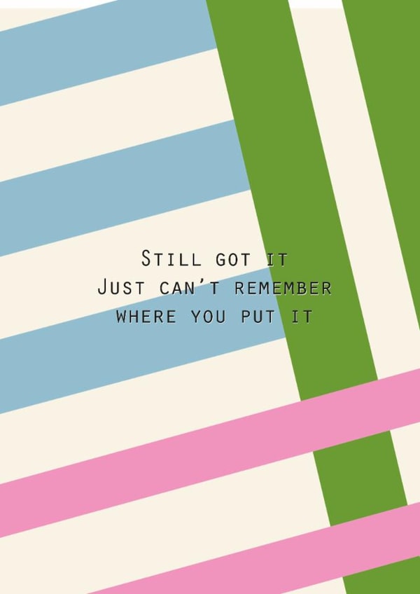 Funny Birthday Card - Still Got It - Can’t Remember created by Lola Design