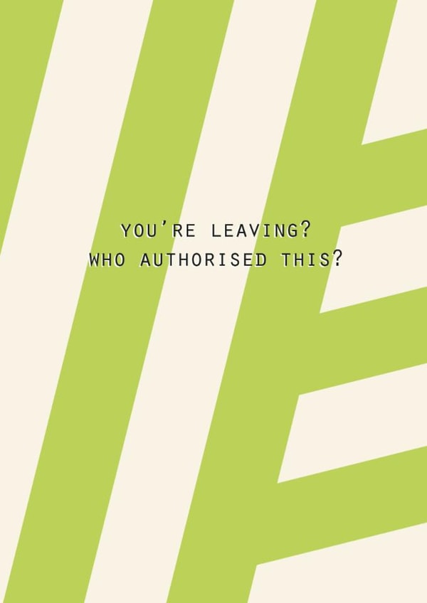 Funny Leaving Card – Who Authorised This? created by Lola Design