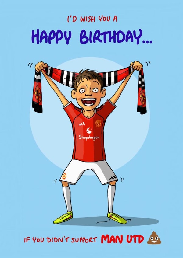 Cheeky Birthday Card - I'd Wish You A Happy Birthday - If You Didn't Support Man Utd created by Bryony Jackson Walters