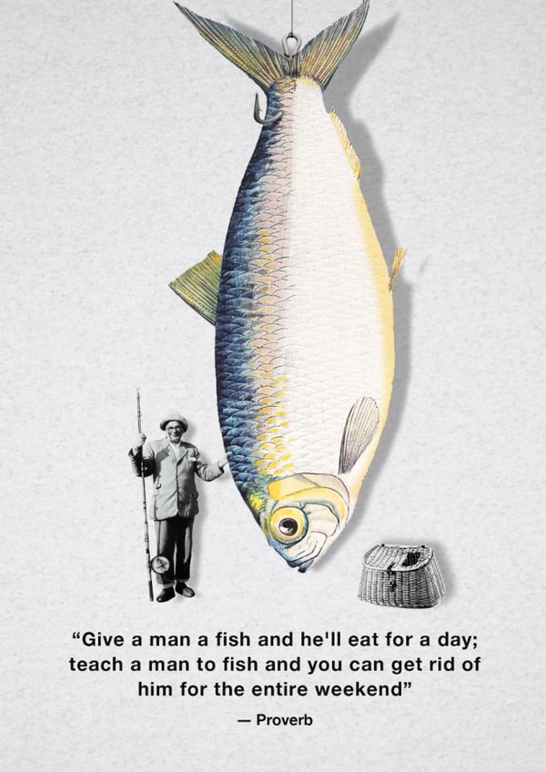 Funny Birthday Card - Fishing - Teach A Man To Fish And You Can Get Rid Of Him For The Entire Weekend created by Emma Proctor