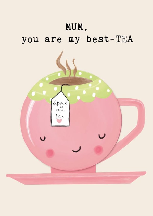 Cute Mother's Day card for MUM- Tea -MUM, you are my best-TEA (dipped with love) created by Bexy Boo