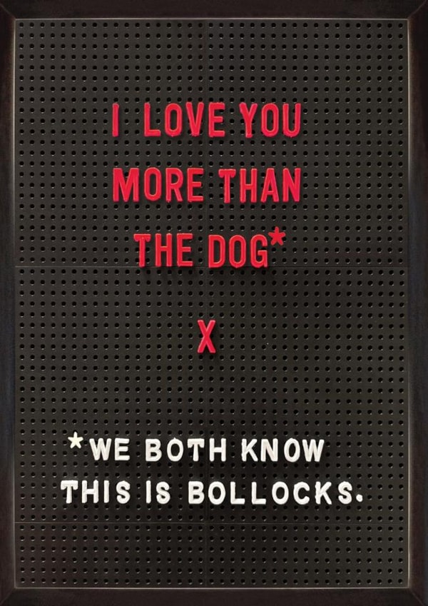 Funny Valentine’s Day/Anniversary Card - Love You More Than The Dog created by Brainbox Candy