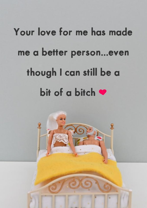 Funny Valentine's Card - For Him - You Make Me A Better Person... But I Can Still Be A Bitch created by Bold & Bright Cards