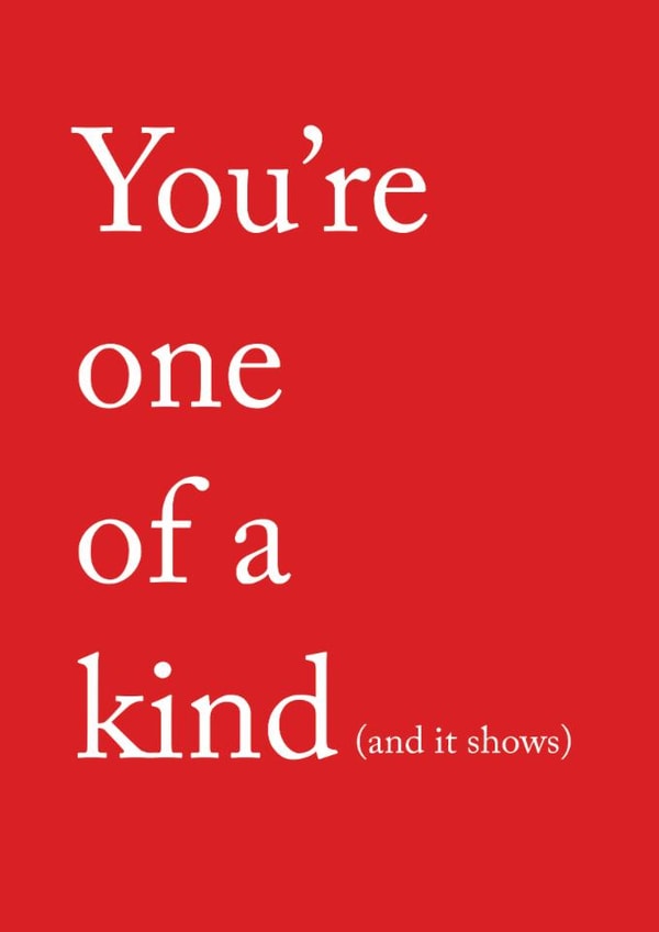 You're one of a kind and it shows valentines card for someone special created by thekhedit