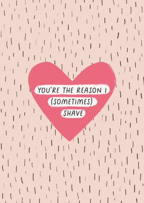 Funny Valentine's Day/Anniversary Card - You're The Reason I (Sometimes) Shave created by Sarah Harding