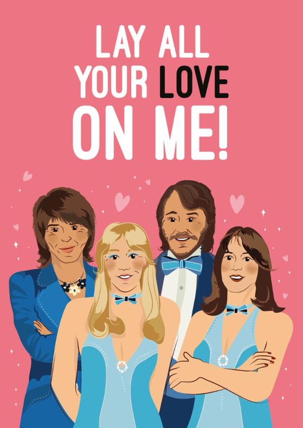 Celebrity Valentine's Card - ABBA - Lay all you LOVE on me! created by Quitting Hollywood