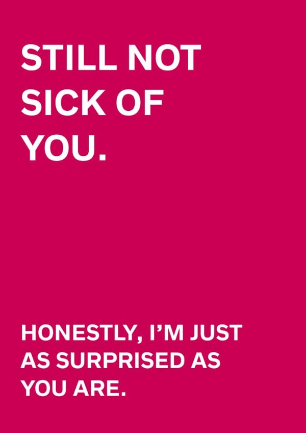 Funny Valentine's Day Card - Still Not Sick Of You created by original fox designs