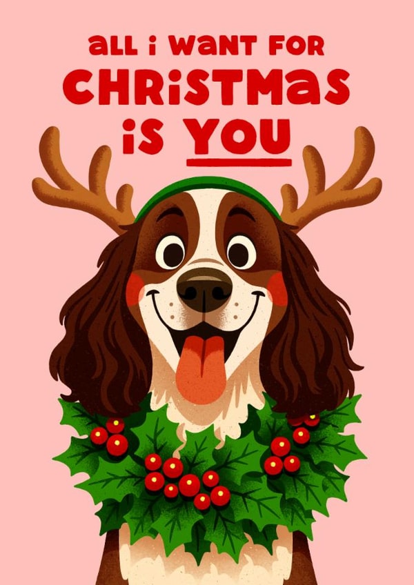 Cute Christmas Card - All I Want Is You - Reindeer Dog created by Folio | Ian Owen