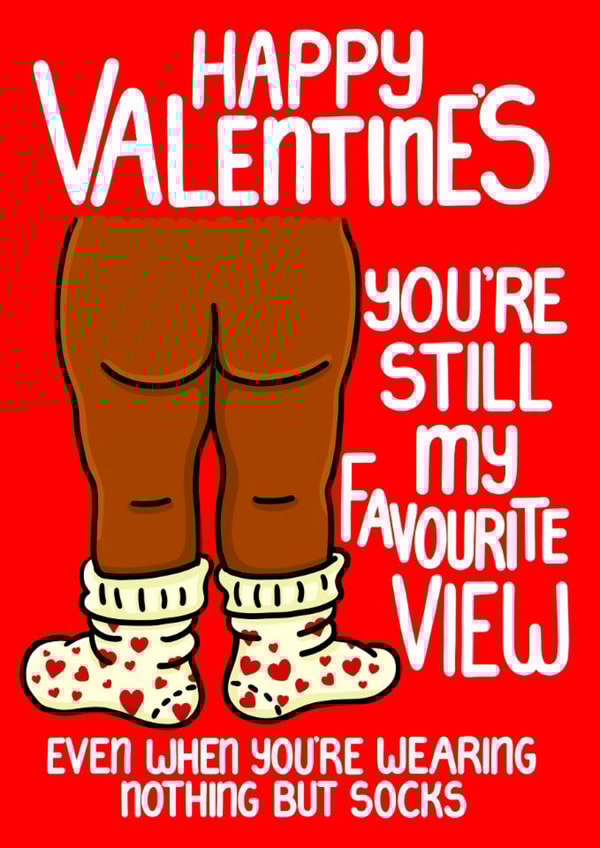 Funny Valentines for Partner - Favourite View Naked Nothing But The Socks on created by Louise Burgoyne