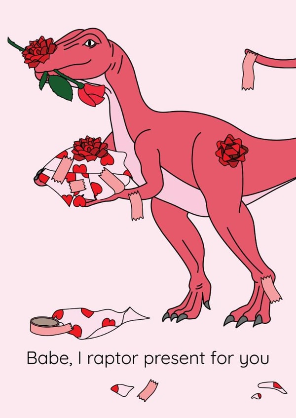 Babe, I raptor present for you, Funny Valentine's Day Dinosaur Card created by Dinosaurs Doing Stuff