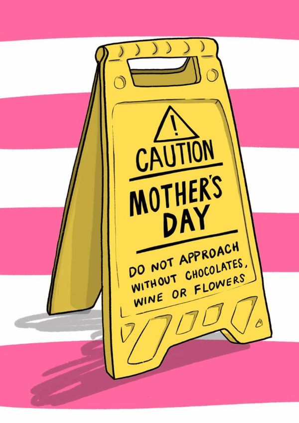 Funny Mother’s Day Card - Caution Sign - Do Not Approach Without Gifts created by Running with Scissors