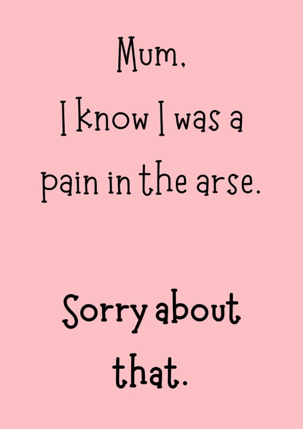 Funny British Mother’s Day Card – Mum, Sorry I Was a Pain in the Arse created by Giggle Box