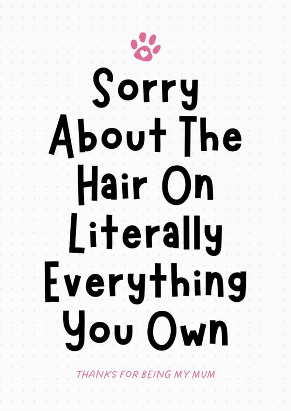 Funny Mother's Day Card - For Pet Mum - Sorry About The Hair created by Sundiva Designs
