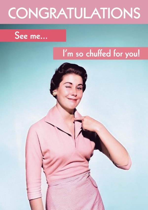 Funny Congratulations Card - See me.. I'm so chuffed for you! created by Quitting Hollywood