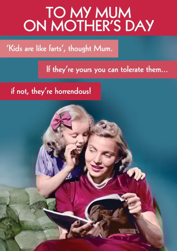 Funny Mother's Day Card - Kids Are Like Farts - Only Tolerate Yours! created by Quitting Hollywood