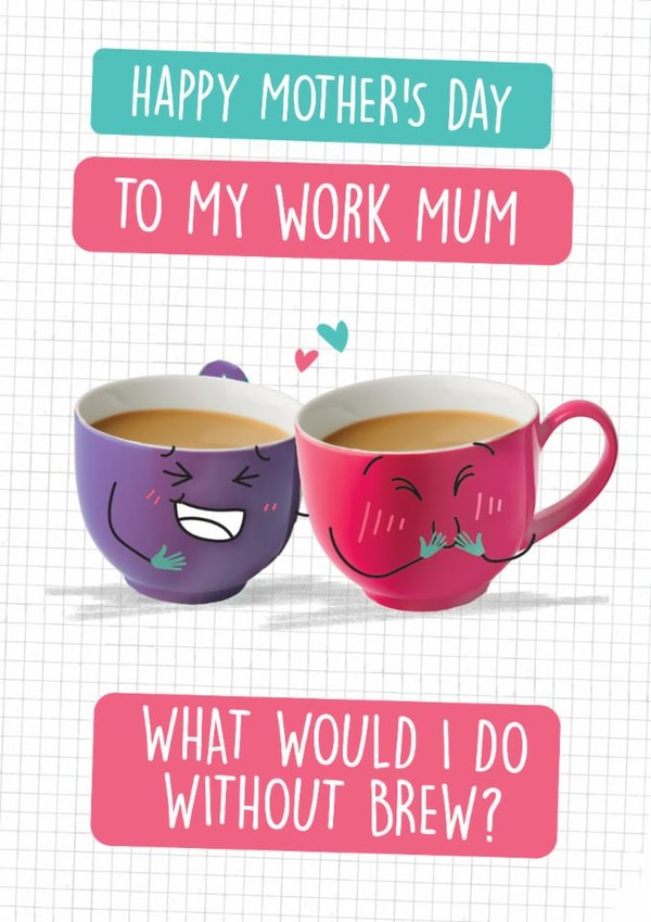 Funny Work Mum Mother's Day Card - What Would I Do Without Brew! created by Quitting Hollywood