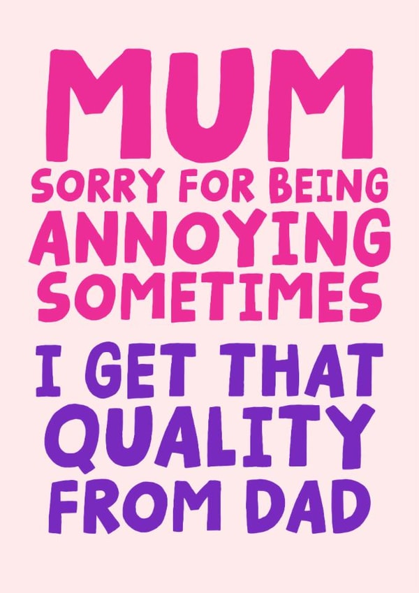 Funny Mother's Day Card - Sorry For Being Annoying Sometimes - Quality From Dad created by Studio Doodles