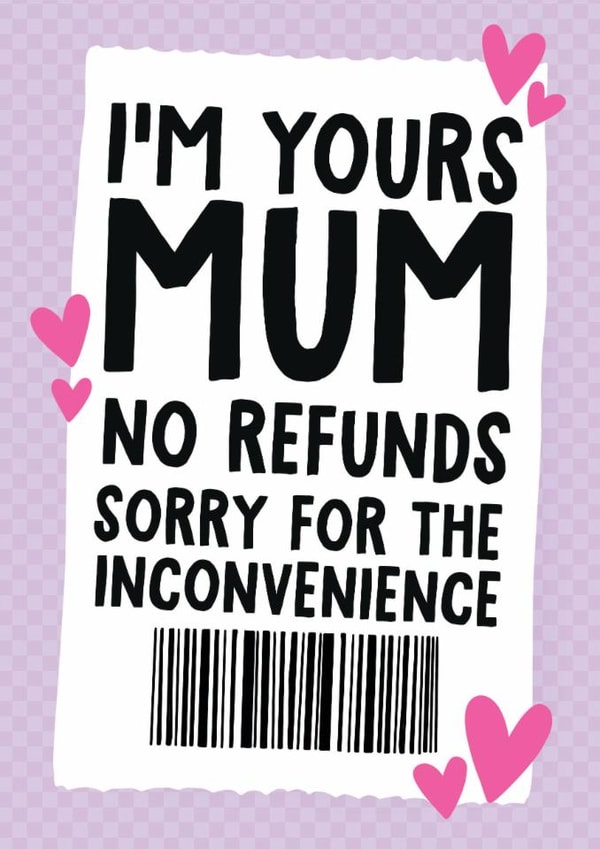 Funny Mother's Day Card - I'm Yours Mum - No Refunds created by Studio Doodles