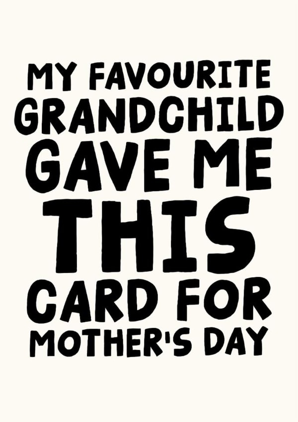 Funny Mother's Day Card - My Favourite Grandchild Gave Me This Card created by Studio Doodles