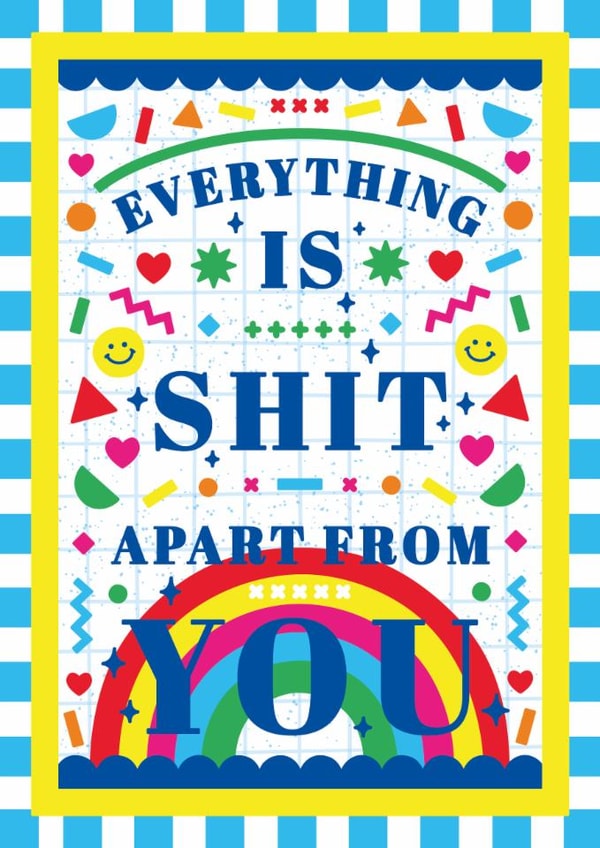 Valentine or Anniversary Card Comedy Rainbow - Everything Is Shit Apart From You created by Creative Joy