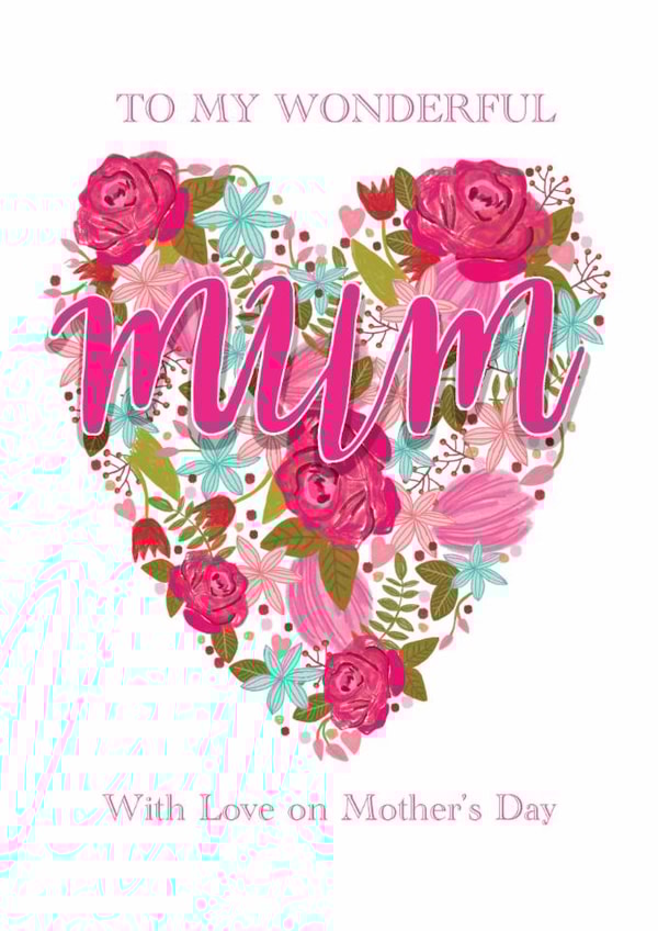 Wonderful Mum - heart - love - flowers - Mother's day created by The Boy and the Bear