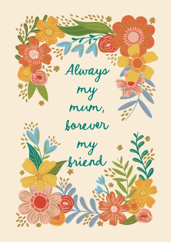 Pretty Mother's Day Card - Flowers - Always My Mum, Forever My Friend created by Holly Hudson-Smith
