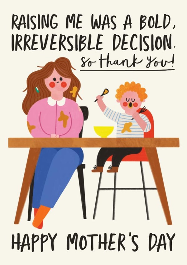 Funny Mother's Day Card - Raising Me Was A Bold Irreversible Decision - Thank You! created by AbiGoLucky