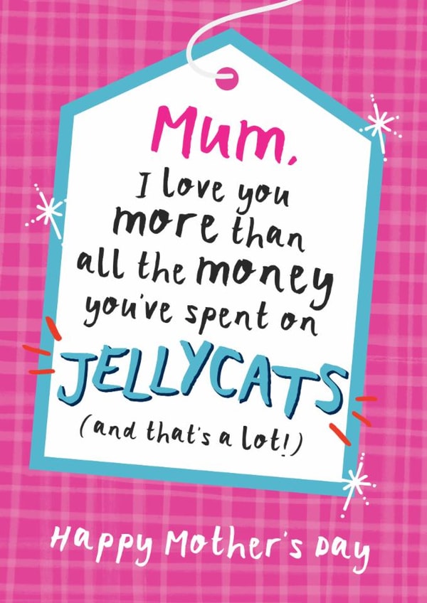 Funny Mother's Day Card - Love You More Than All The Money You've Spent on Jellycats - A Lot created by Bow & Bell