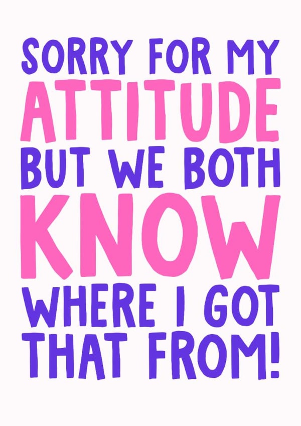 Funny Mother's Day Card - Sorry For My Attitude - Where I Got That From created by Studio Doodles