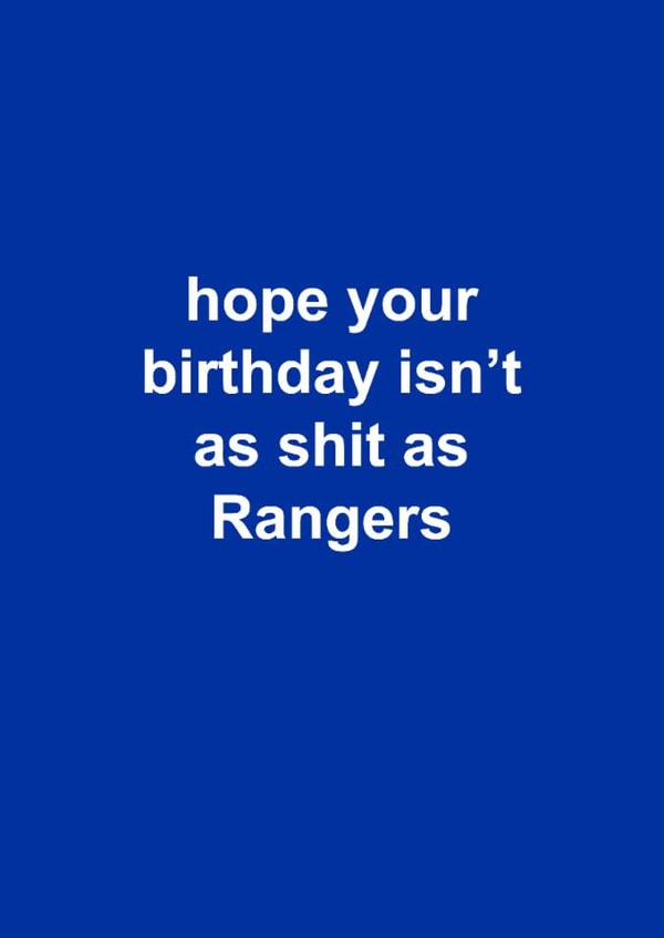 Funny Birthday Card - Rangers FC - Hope Your Birthday Isn't As Shit As Rangers created by The Cake Thief