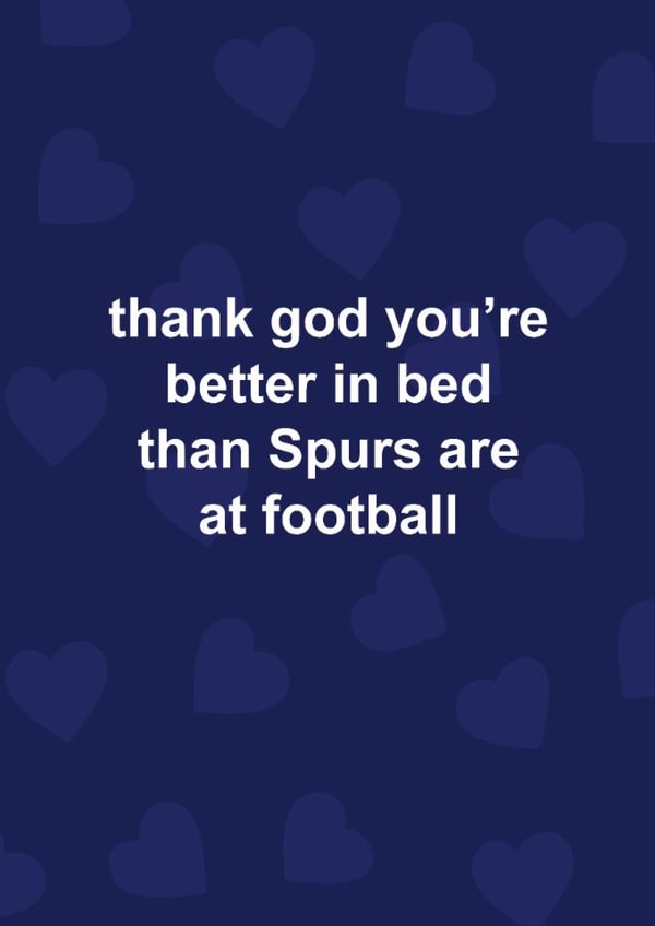 Funny Valentine's Day/Anniversary Card - Thank God You're Better In Bed - Spurs created by The Cake Thief