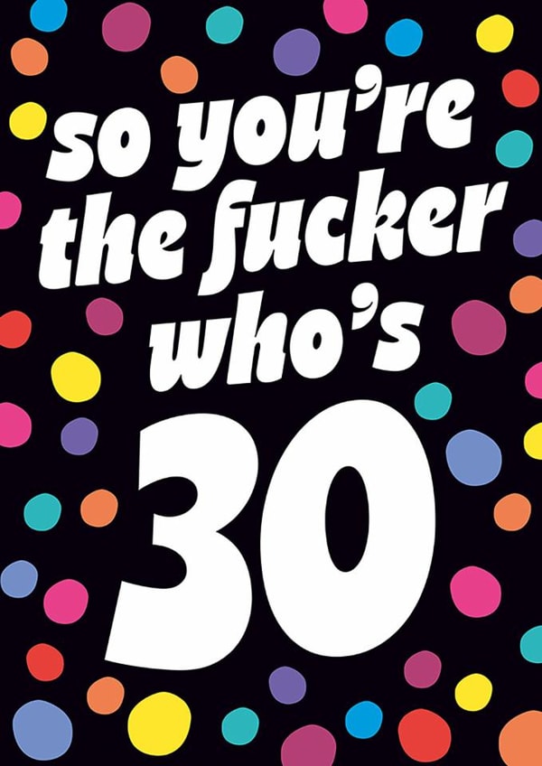 Funny Birthday Card - 30th - You're The Fucker created by Dean Morris Cards