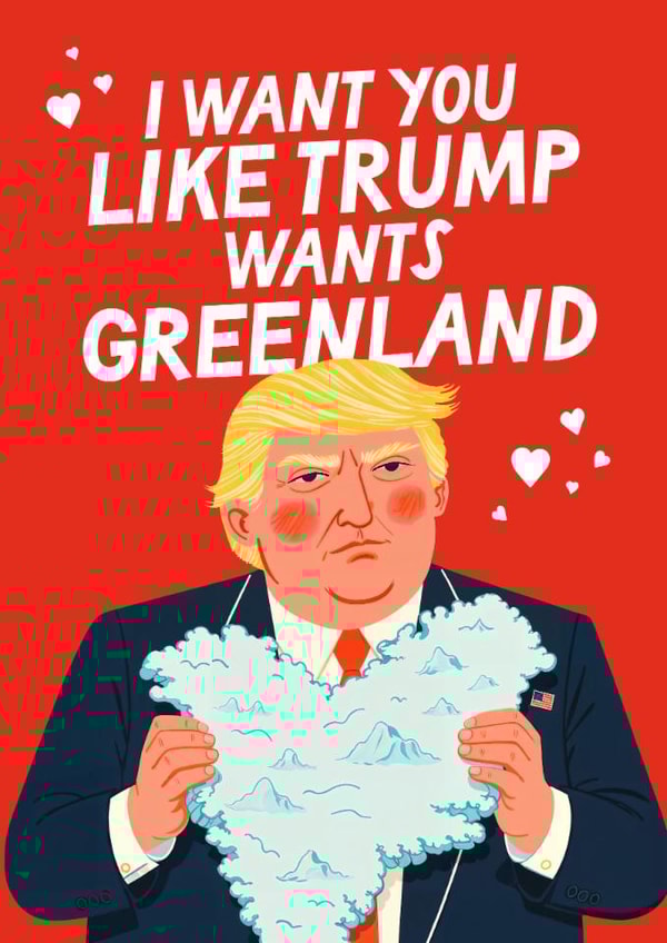 Funny Valentine's Day Card - Donald Trump - I Want You Like Trump Wants Greenland created by Mrs Best Paper Co.