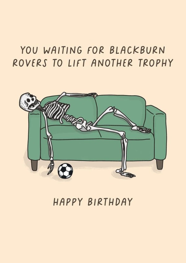 Funny Birthday Card - You Waiting For Blackburn Rovers To Lift Another Trophy - Blackburn Rovers created by Sarah Harding