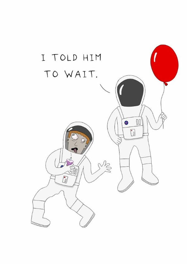 Funny Birthday Card - Astronaut - Told Him To Wait created by AJS STUDIOS