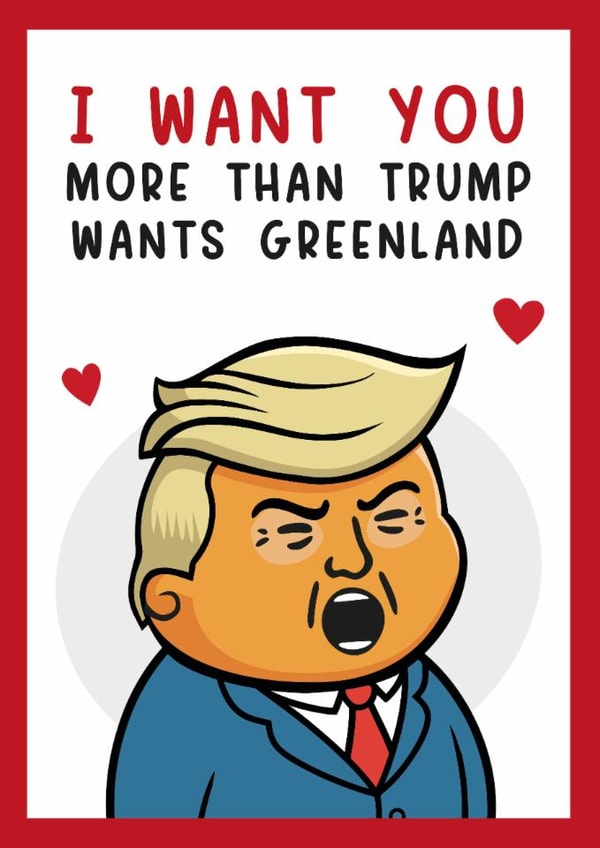 Funny Valentine's Day Card for your partner – Trump – Greenland created by Paul Stevens