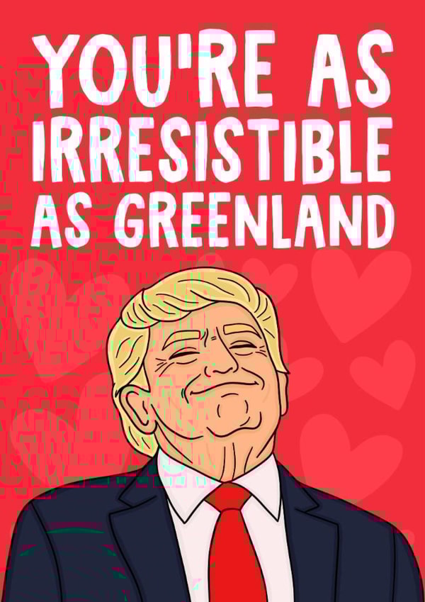 Funny Valentine's Day Card - Donald Trump - You're As Irresistible As Greenland created by Studio Doodles