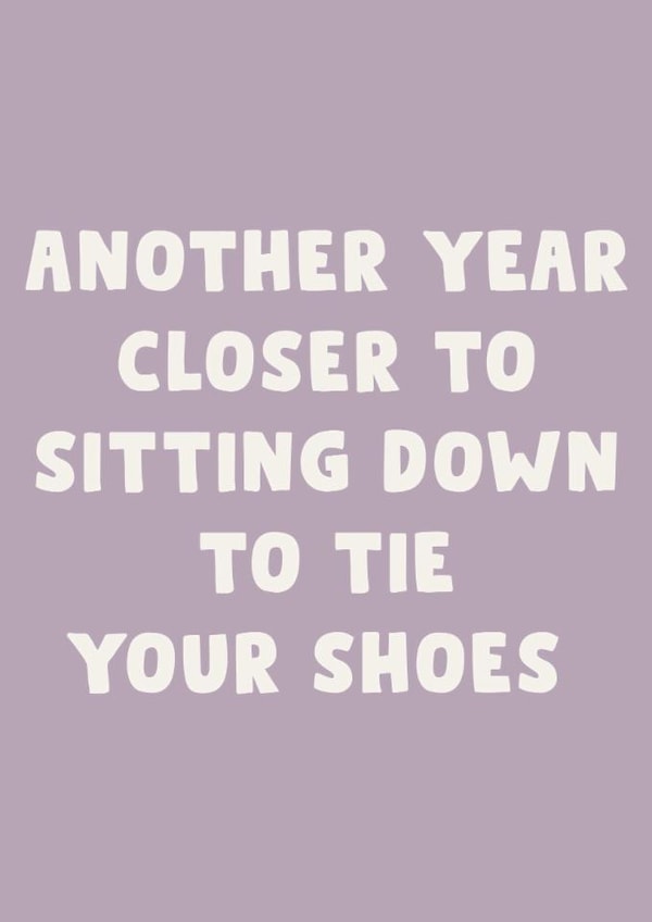 Funny Birthday Card – Getting Older – Sitting Down to Tie Your Shoes created by LokiDesignStudio