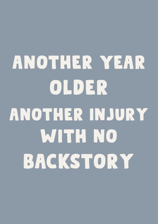 Funny Birthday Card – Getting Older – Another Injury With No Backstory created by LokiDesignStudio