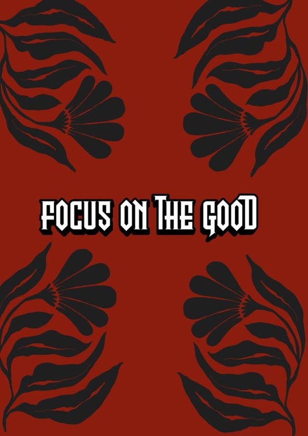 gothic — positive thoughts — focus on the good — positive mindset — motivational created by Buddy Folly