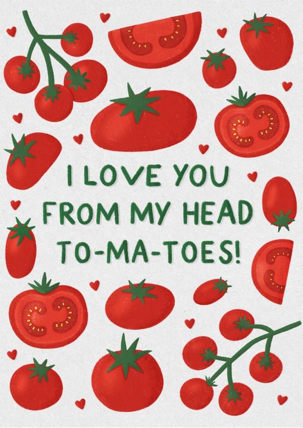 I Love You From My Head Tomatoes - Tomato Illustration, Valentines Day Card created by Jessie